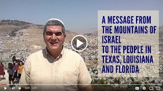 A Message from the Mountains of #Israel to the People in Texas, Louisiana and Florida.