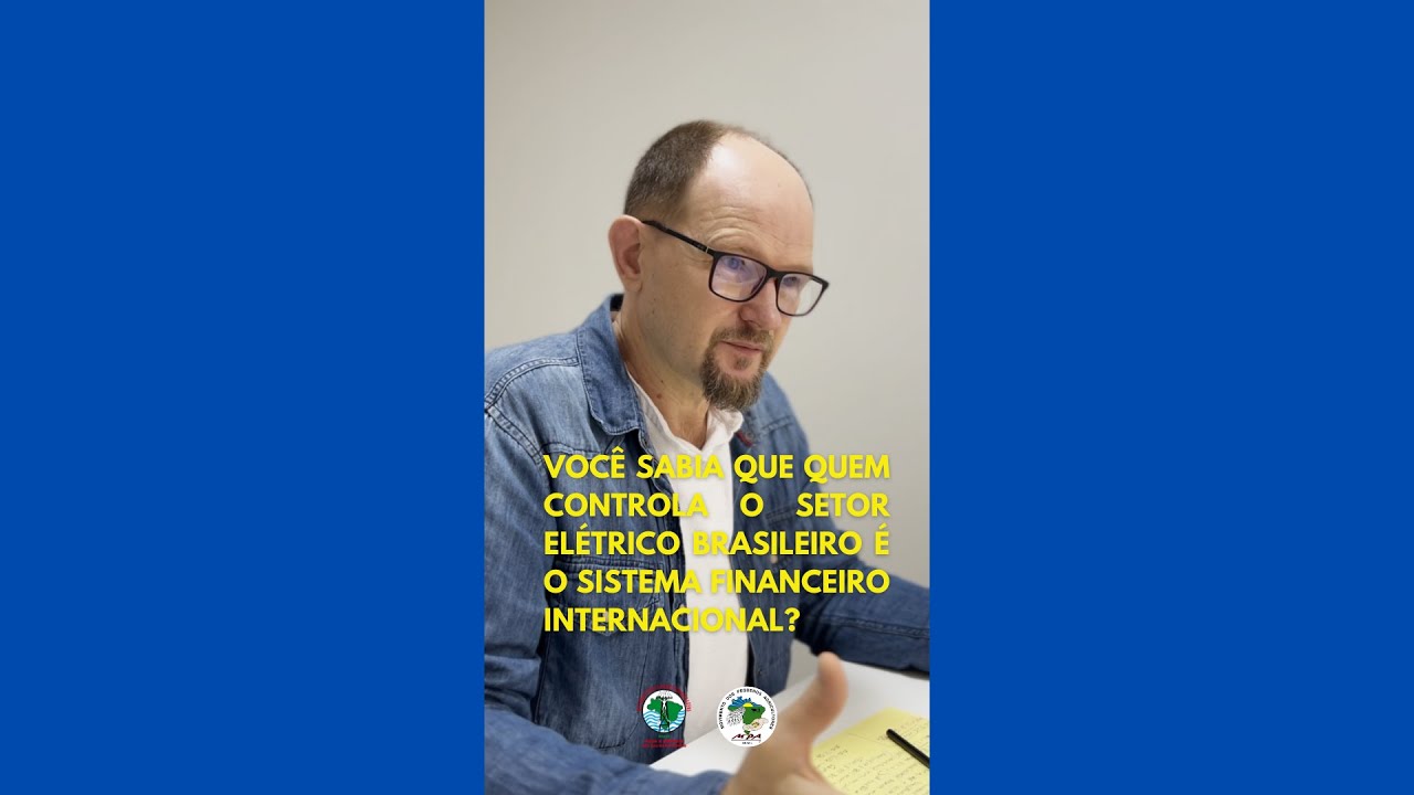 Você sabia que quem controla o setor elétrico brasileiro é o sistema financeiro internacional?