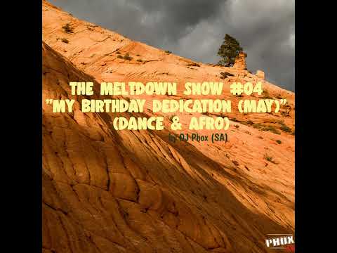 The Meltdown Snow #04 — My Birthday Dedication (May 2023)[Dance & Afro]