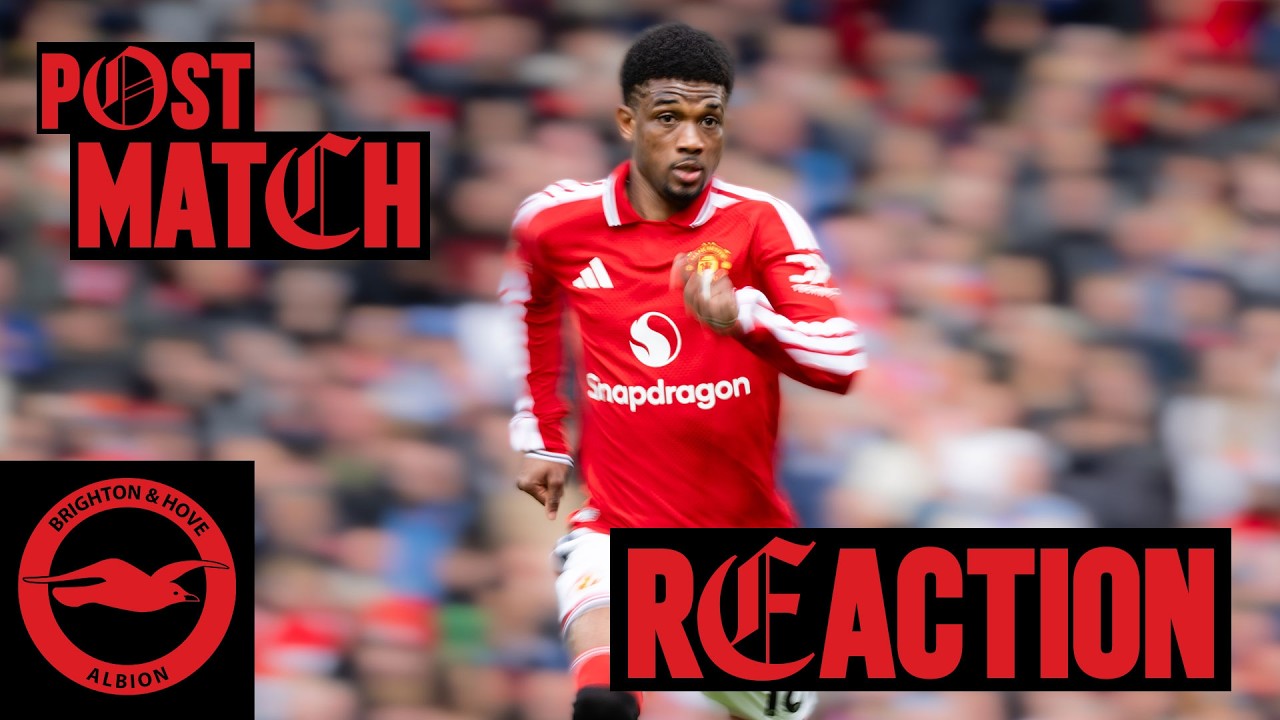 Brighton v Man Utd | Post-Match Reaction