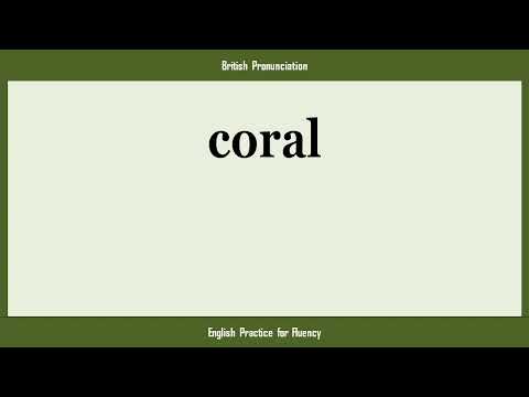 coral, How to Say or Pronounce CORAL in American, British, Australian English
