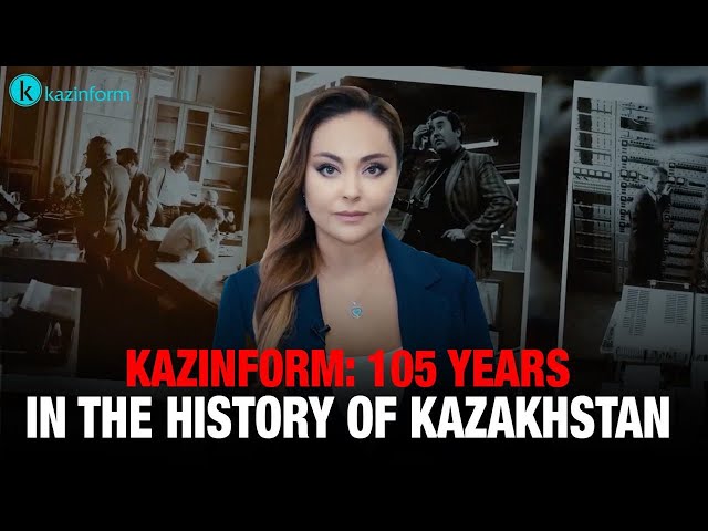 Kazinform: 105 Years in the History of Kazakhstan