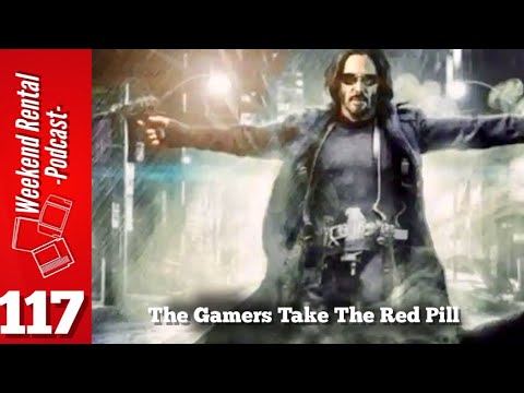 Weekend Rental: Episode 117 - The Gamers Take The Red Pill