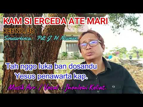 KEE 38 - Jhonlewi Keliat. KAM SI ERCEDA ATE MARI.