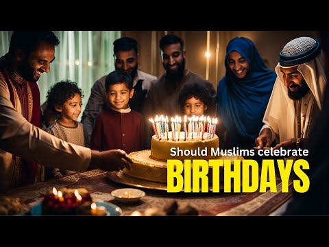 Do Muslims celebrate Birthdays? Is Celebrating Birthday Haram in Islam?