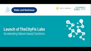 Connect Karo 2023 | Launch of TheCityFix Labs: Accelerating Nature-based Solutions