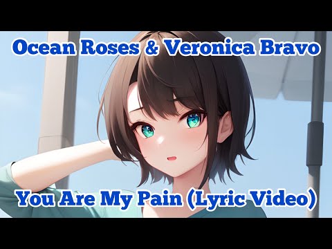 Ocean Roses & Veronica Bravo - You Are My Pain (Lyric Video)