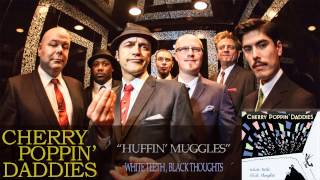 Cherry Poppin' Daddies - Huffin' Muggles [Audio Only]
