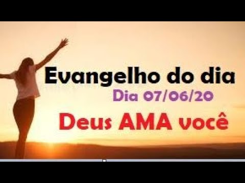 Evangelho do dia 07/06/20 com reflexão, Deus te AMA