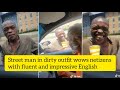 Street Man In Dirty Outfit Wows Netizens With Impressive English