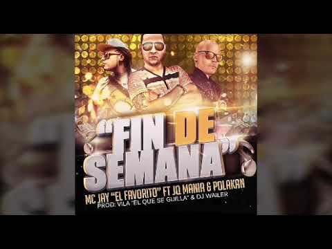 Mc Jay "El Favorito" Ft. Polakan & JQ - Fin De Semana [Prod. Villa El Que Se Guilla & Dj Wailer]