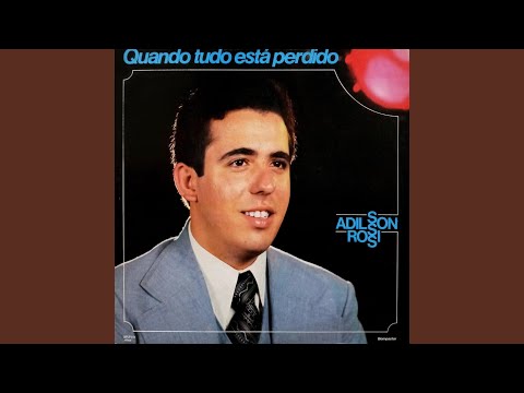 Quando Tudo Está Perdido - Adilson Rossi