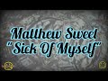 Matthew Sweet - Sick Of Myself (Lyrics)