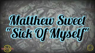 Matthew Sweet - Sick Of Myself (Lyrics)