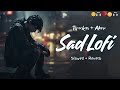 SAD LOFI SONGS HEART BROKEN LOFI MASHUP SLOW REVERB LOFI MIX Sad Trending Songs
