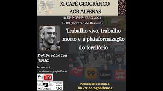 XI Café Geográfico - Trabalho vivo, trabalho morto e a plataformização do território