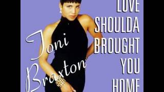 Toni Braxton - Love Shoulda Brought You Home