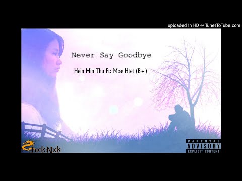 Never Say Goodbye - Hein Min Thu Feat: Moe Htet (B+)