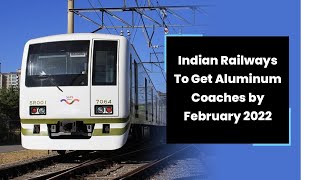 Indian Railways to Get Aluminium Coaches by February 2022 | RailMitra