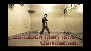 ||BANDOOK MERI LAILA -Ash king &amp; Raftaar|| GOURAB DEY CHOREOGRAPHY||SIDHART MALHOTRA|||GENTLEMAN|||