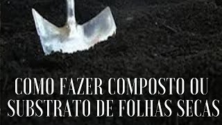 Como Fazer composto ou substrato de folhas secas