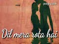 Dil Mera Rota Hai Use Yaad Kar Ke Sad WhatsApp Status Song