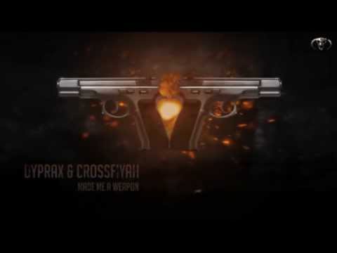 Dyprax & Crossfiyah - Made Me A Weapon (HQ PREVIEW)
