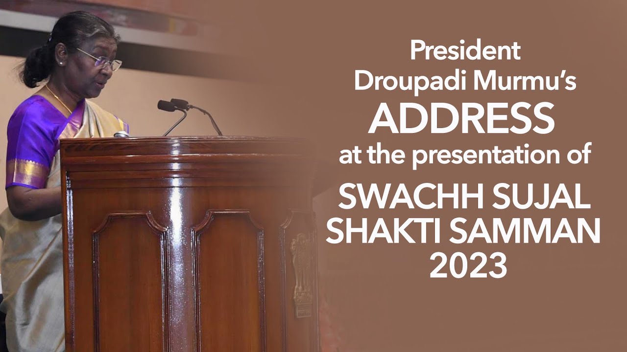 President Droupadi Murmu’s address at the presentation of Swachh Sujal Shakti Samman 2023