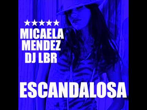 MICAELA MENDEZ & DJ LBR : ESCANDALOSA + REMIX