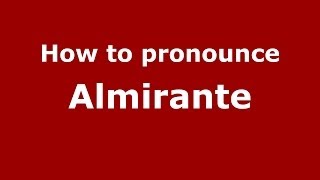 How to pronounce Almirante