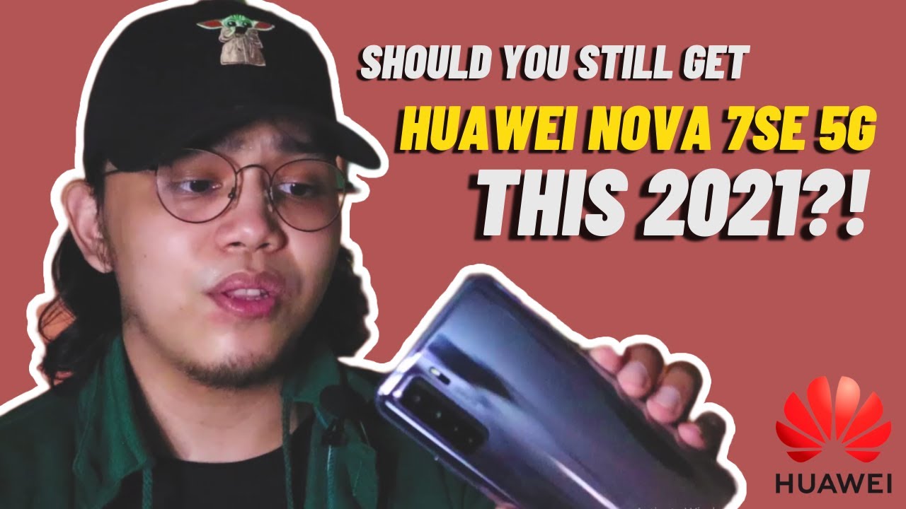 HUAWEI Nova 7 SE 5G UPDATE: IS IT WORTH IT THIS 2021?