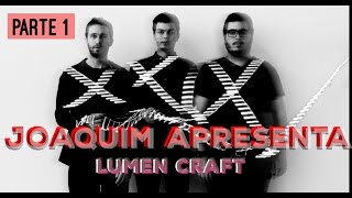 Joaquim Apresenta: Lumen Craft - Parte 1