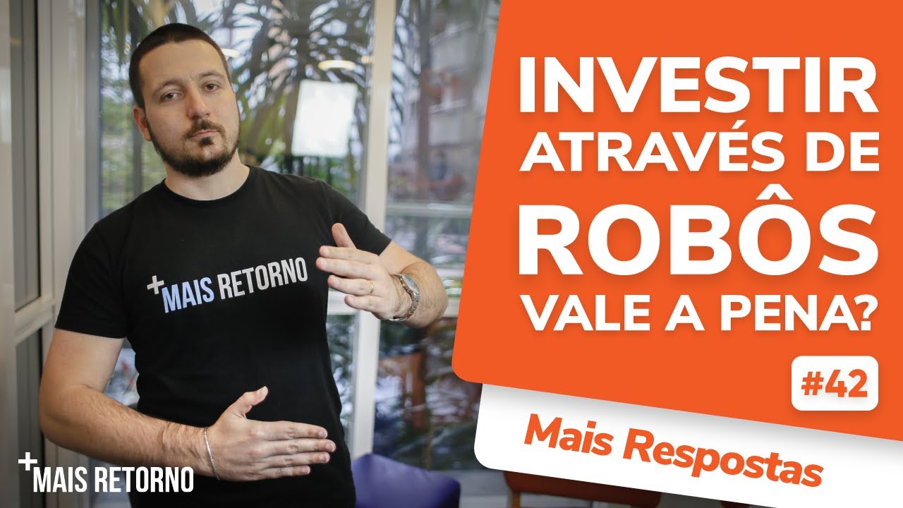 Investir através de robôs vale a pena? – Mais Respostas #42