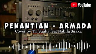 Download lagu PENANTIAN - ARMADA | Cover by Tri Suaka feat Nabila Suaka ( Lirik ) Lagu TikTok Viral mp3
