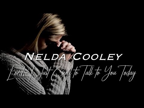 Nelda Cooley - Lord,  I Just Came to Talk to You Today