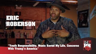 Eric Roberson - Youth Responsibility, Music Saved My Life, Trump's America (247HH Exclusive)