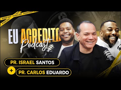 PR. ISRAEL SANTOS & PR. CARLOS EDUARDO  | EU ACREDITO PODCAST AO VIVO