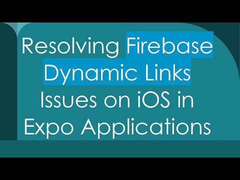 Resolving Firebase Dynamic Links Issues on iOS in Expo Applications