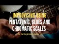 How to Improvise using Pentatonic,  Chromatic Scales and blues