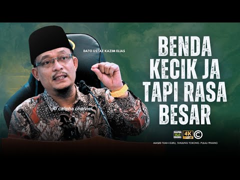 DATO USTAZ KAZIM ELIAS - BENDA KECIK JA PUN TAPI KITA RASA BESAR