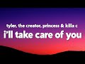 Tyler The Creator I Ll Take Care Of You Feat Princess Killa C  Lyrics