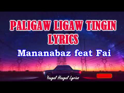 PALIGAW LIGAW TINGIN LYRICS - MANANABAZ feat FAI || OPM RAP TAGALOG ||