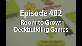 Episode 402 – Room to Grow: Deck Building