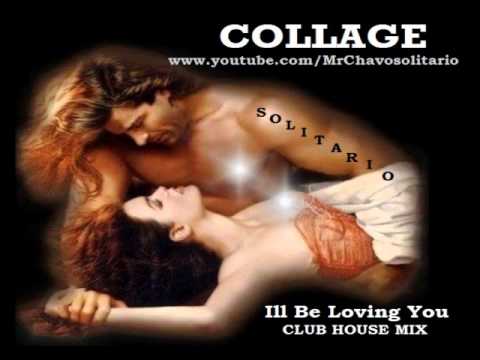 Collage - Ill Be Loving You - solitario  ( club house mix )