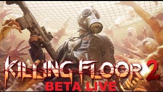Killing Floor 2 Beta Live:A Prelude To Chaos