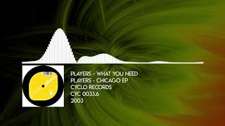 Players - What You Need [Cyclo - CYC 0033.6 - 2003]