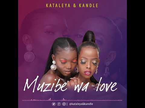 Muzibe Wa Love - Kataleya & Kandle Latest Ugandan Music 2021 HD [Official Audio]