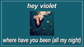 Where Have You Been (All My Night) - Hey Violet (Lyrics)
