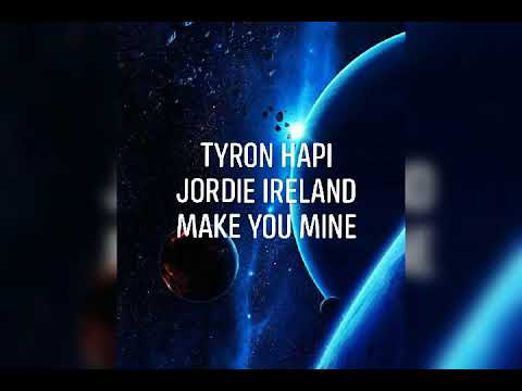 Tyron Hapi & Jordie ireland = Make You Mine [Official Music Lyric Video]