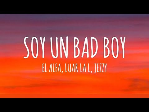 EL ALFA "EL JEFE" X LUAR LA L X JEZZY - SOY UN BAD BOY (Letra/Lyrics)